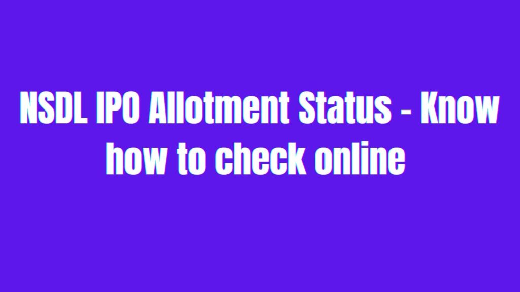NSDL IPO allotment date next week; know how to check status online via PAN | step-by-step guide | Business News Shares of NSDL are expected to list on August 6.